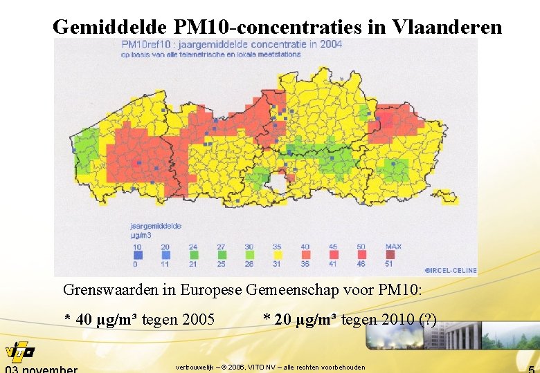 Gemiddelde PM 10 -concentraties in Vlaanderen Grenswaarden in Europese Gemeenschap voor PM 10: *