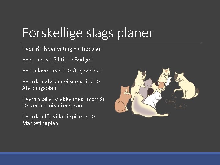 Forskellige slags planer Hvornår laver vi ting => Tidsplan Hvad har vi råd til