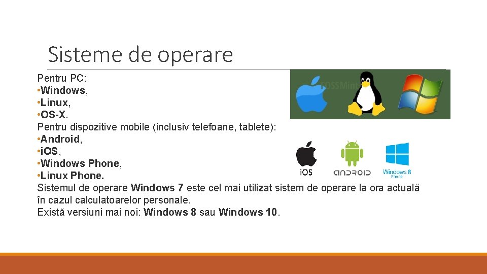 Sisteme de operare Pentru PC: • Windows, • Linux, • OS-X. Pentru dispozitive mobile