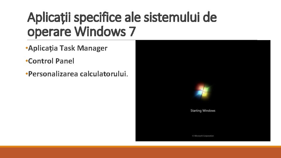 Aplicații specifice ale sistemului de operare Windows 7 • Aplicația Task Manager • Control