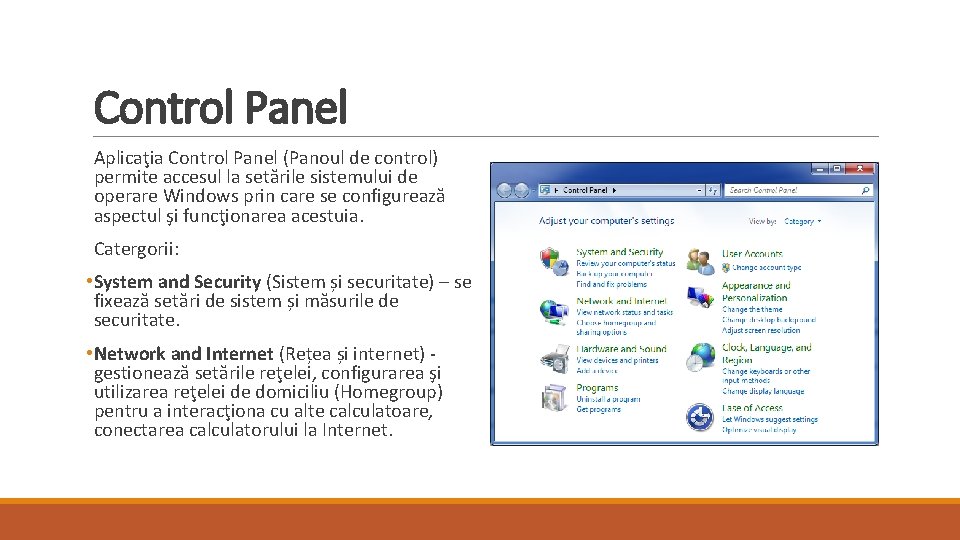 Control Panel Aplicaţia Control Panel (Panoul de control) permite accesul la setările sistemului de