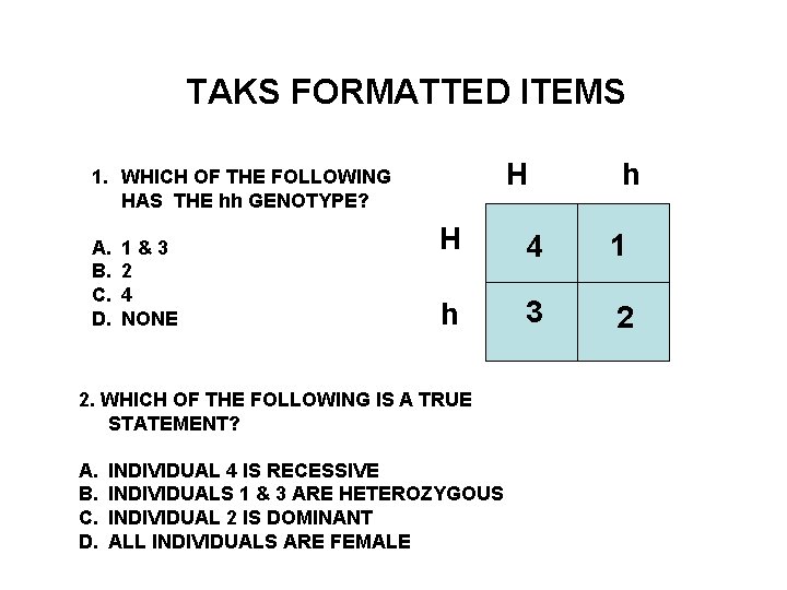 TAKS FORMATTED ITEMS H 1. WHICH OF THE FOLLOWING HAS THE hh GENOTYPE? A.