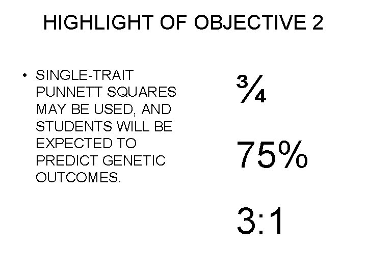 HIGHLIGHT OF OBJECTIVE 2 • SINGLE-TRAIT PUNNETT SQUARES MAY BE USED, AND STUDENTS WILL