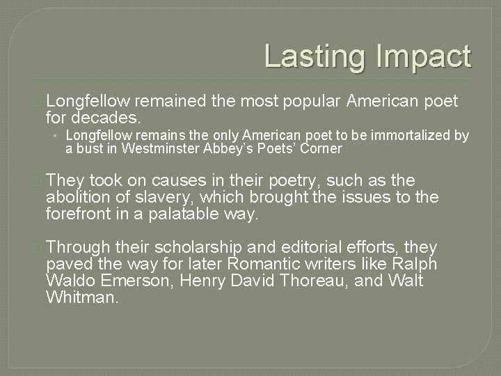 Lasting Impact � Longfellow remained the most popular American poet for decades. • Longfellow Lasting Impact � Longfellow remained the most popular American poet for decades. • Longfellow