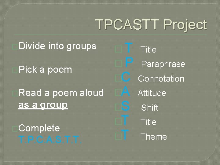 TPCASTT Project �Divide �Pick into groups a poem �Read a poem aloud as a TPCASTT Project �Divide �Pick into groups a poem �Read a poem aloud as a