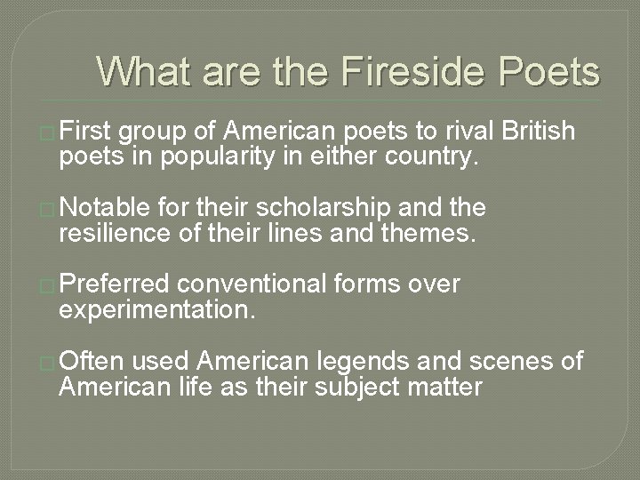 What are the Fireside Poets � First group of American poets to rival British What are the Fireside Poets � First group of American poets to rival British