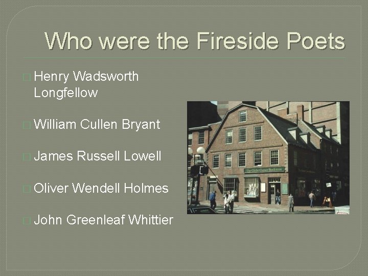 Who were the Fireside Poets � Henry Wadsworth Longfellow � William Cullen Bryant � Who were the Fireside Poets � Henry Wadsworth Longfellow � William Cullen Bryant �
