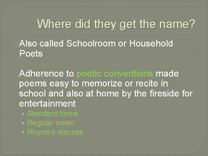 Where did they get the name? �Also called Schoolroom or Household Poets �Adherence to Where did they get the name? �Also called Schoolroom or Household Poets �Adherence to