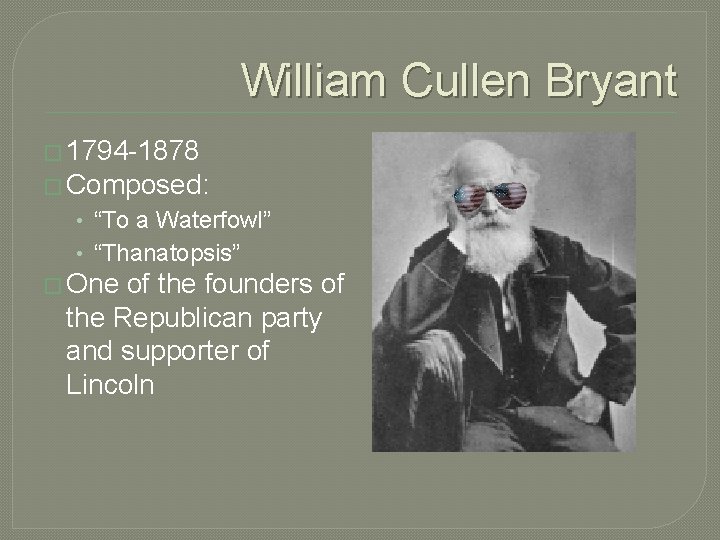 William Cullen Bryant � 1794 -1878 � Composed: • “To a Waterfowl” • “Thanatopsis” William Cullen Bryant � 1794 -1878 � Composed: • “To a Waterfowl” • “Thanatopsis”