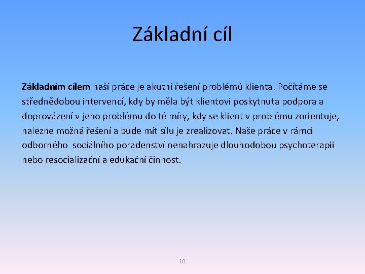 Základní cíl Základním cílem naší práce je akutní řešení problémů klienta. Počítáme se střednědobou