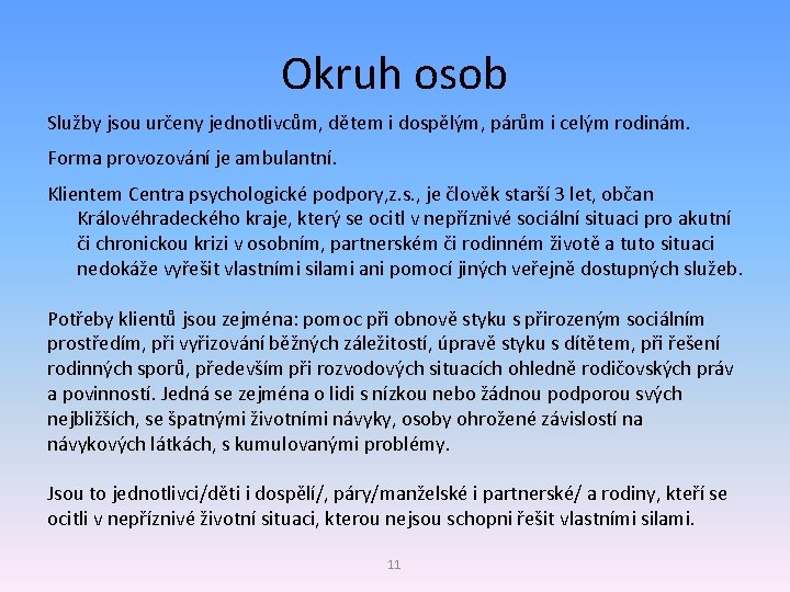 Okruh osob Služby jsou určeny jednotlivcům, dětem i dospělým, párům i celým rodinám. Forma