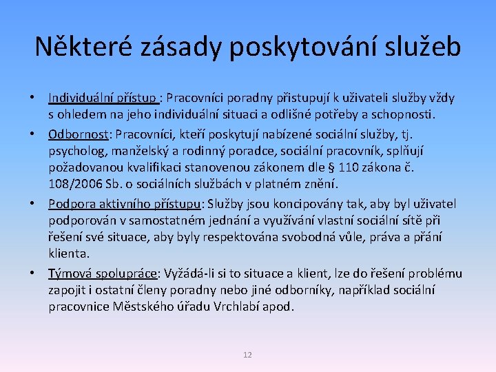 Některé zásady poskytování služeb • Individuální přístup : Pracovníci poradny přistupují k uživateli služby