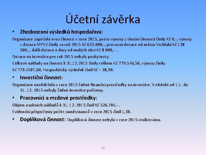 Účetní závěrka • Zhodnocení výsledků hospodaření: Organizace započala svou činnost v roce 2015, proto