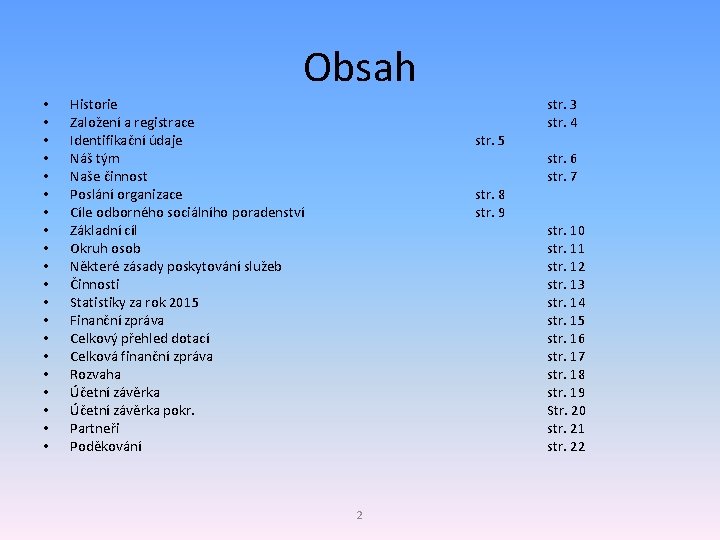 Obsah • • • • • Historie Založení a registrace Identifikační údaje Náš tým
