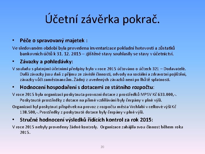 Účetní závěrka pokrač. • Péče o spravovaný majetek : Ve sledovaném období byla provedena