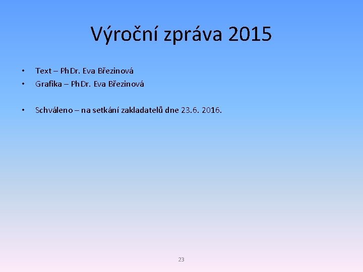 Výroční zpráva 2015 • • Text – Ph. Dr. Eva Březinová Grafika – Ph.