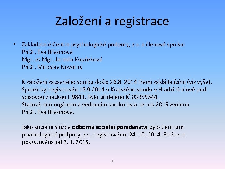 Založení a registrace • Zakladatelé Centra psychologické podpory, z. s. a členové spolku: Ph.