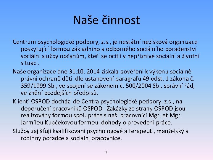 Naše činnost Centrum psychologické podpory, z. s. , je nestátní nezisková organizace poskytující formou