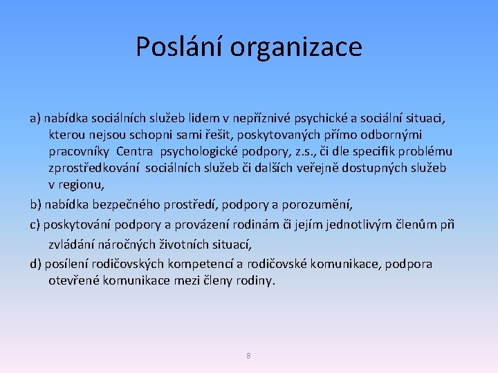 Poslání organizace a) nabídka sociálních služeb lidem v nepříznivé psychické a sociální situaci, kterou