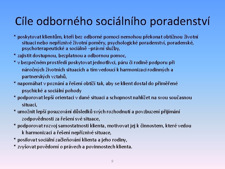Cíle odborného sociálního poradenství * poskytovat klientům, kteří bez odborné pomoci nemohou překonat obtížnou