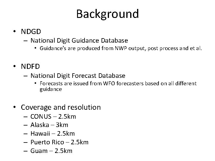 Background • NDGD – National Digit Guidance Database • Guidance's are produced from NWP