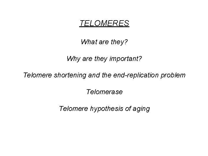 TELOMERES What are they? Why are they important? Telomere shortening and the end-replication problem