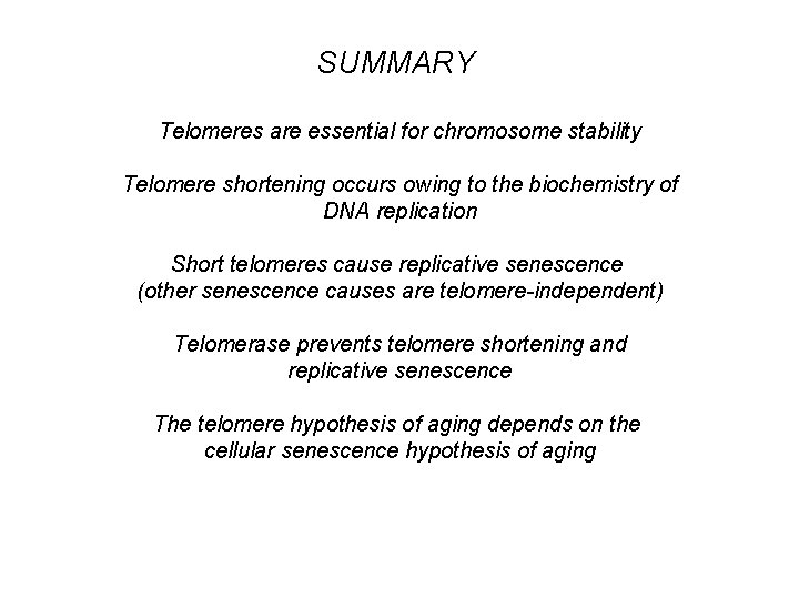 SUMMARY Telomeres are essential for chromosome stability Telomere shortening occurs owing to the biochemistry