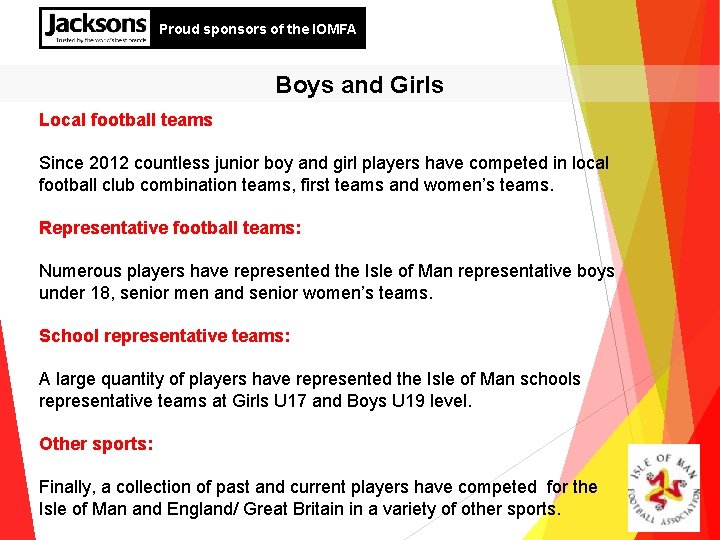 Proud sponsors of the IOMFA Boys and Girls Local football teams Since 2012 countless