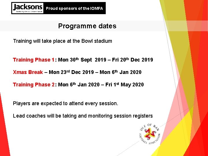 Proud sponsors of the IOMFA Programme dates Training will take place at the Bowl