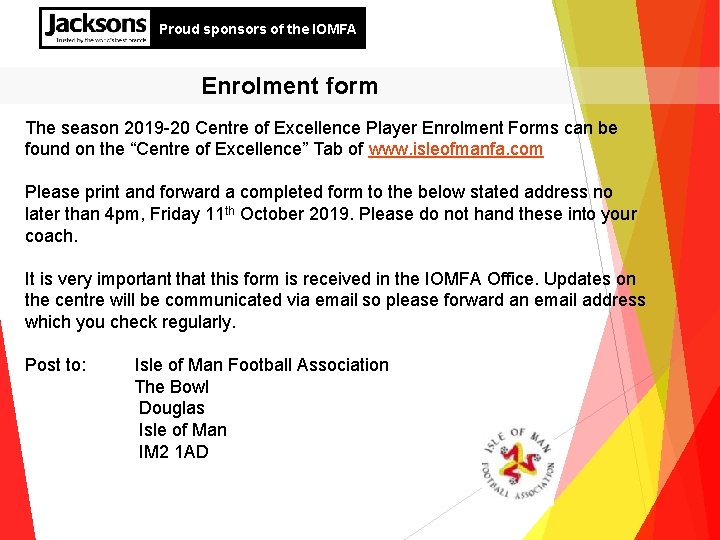 Proud sponsors of the IOMFA Enrolment form The season 2019 -20 Centre of Excellence