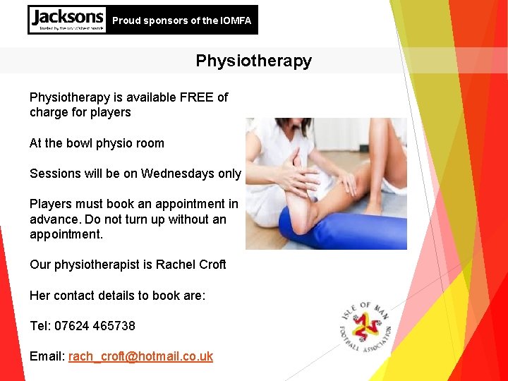 Proud sponsors of the IOMFA Physiotherapy is available FREE of charge for players At