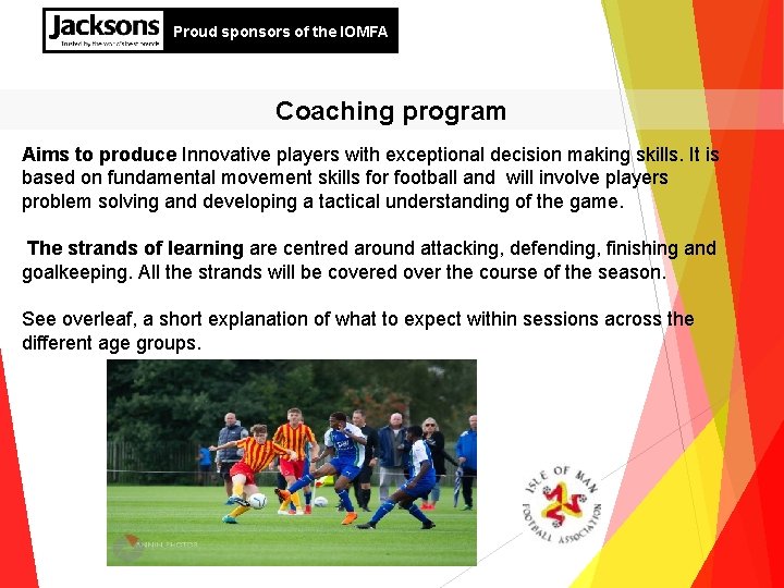 Proud sponsors of the IOMFA Coaching program Aims to produce Innovative players with exceptional