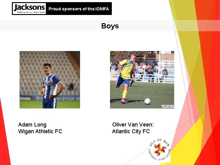 Proud sponsors of the IOMFA Boys Adam Long Wigan Athletic FC Oliver Van Veen: