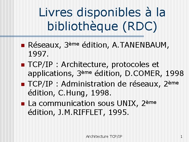 Livres disponibles à la bibliothèque (RDC) n n Réseaux, 3ème édition, A. TANENBAUM, 1997.