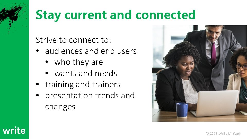 Stay current and connected Strive to connect to: • audiences and end users •