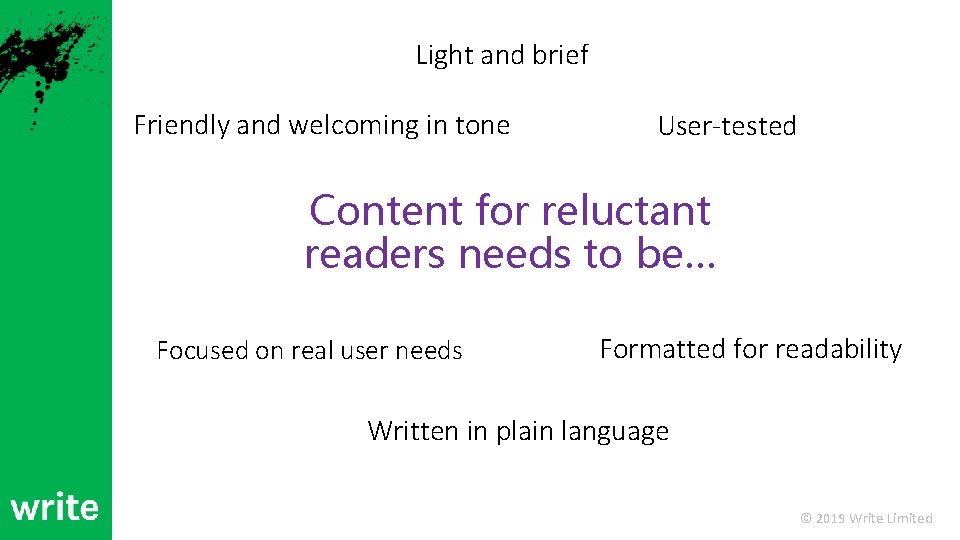 Light and brief Friendly and welcoming in tone User-tested Content for reluctant readers needs
