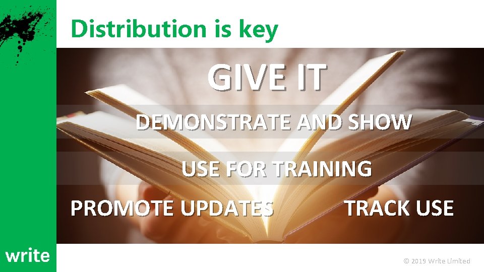 Distribution is key GIVE IT DEMONSTRATE AND SHOW USE FOR TRAINING PROMOTE UPDATES TRACK