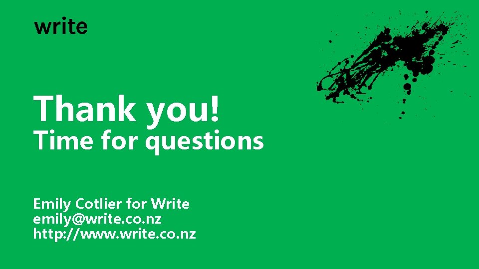 Thank you! Time for questions Emily Cotlier for Write emily@write. co. nz http: //www.