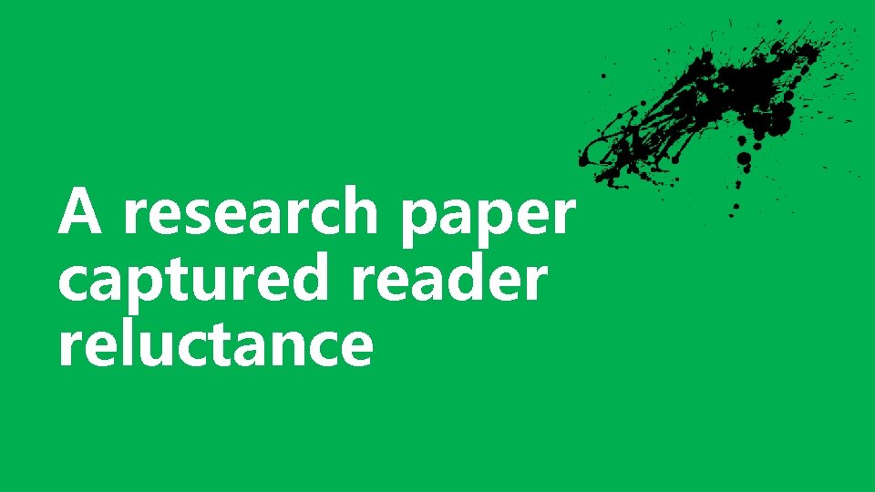 A research paper captured reader reluctance 