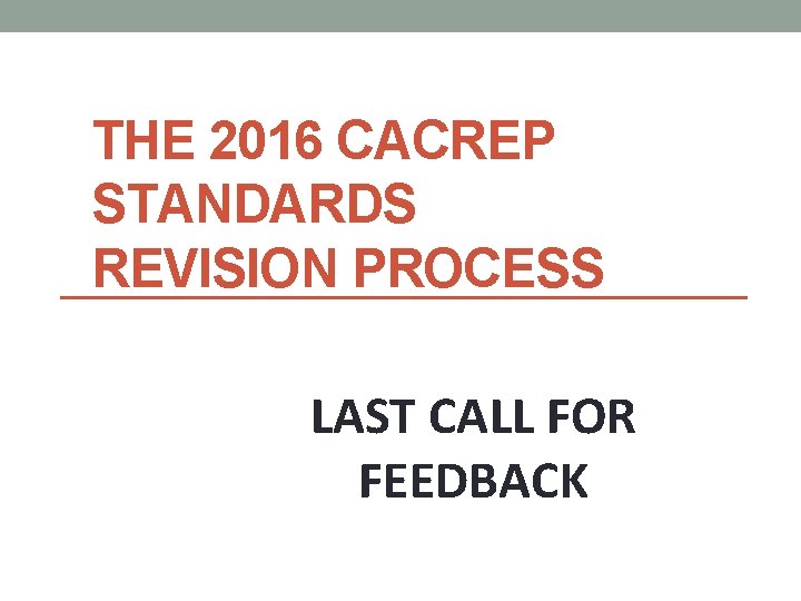 THE 2016 CACREP STANDARDS REVISION PROCESS LAST CALL FOR FEEDBACK 