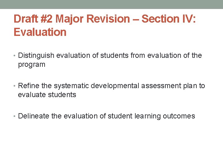 Draft #2 Major Revision – Section IV: Evaluation • Distinguish evaluation of students from