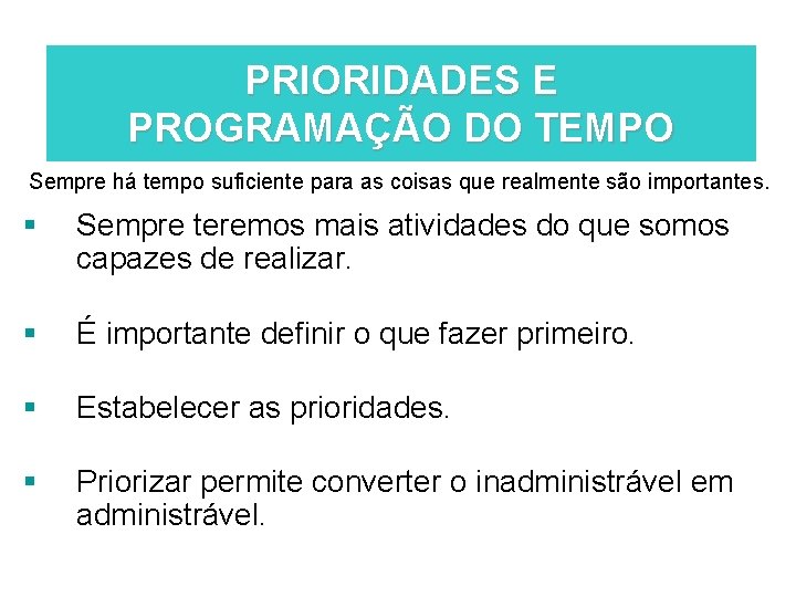 PRIORIDADES E PROGRAMAÇÃO DO TEMPO Sempre há tempo suficiente para as coisas que realmente