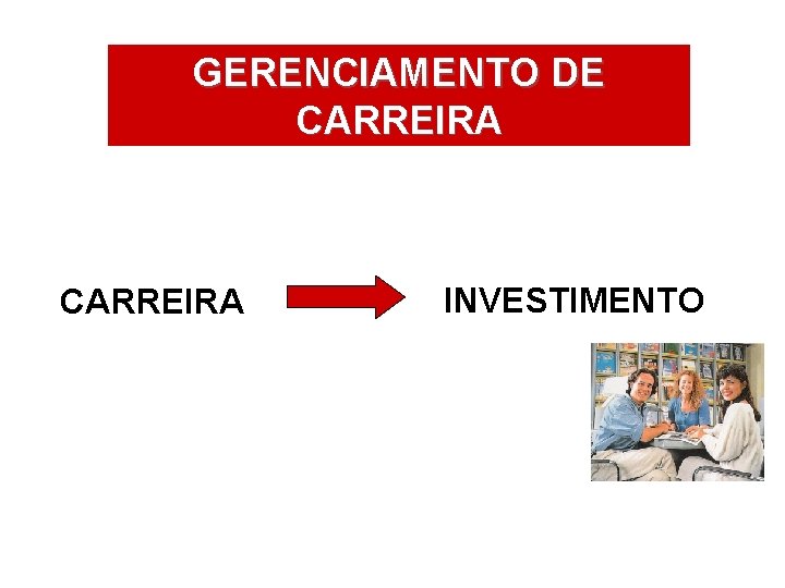 GERENCIAMENTO DE ÁREAS DE ATUAÇÃO CARREIRA INVESTIMENTO 