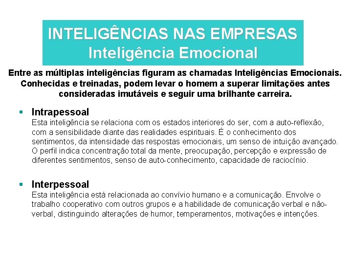 INTELIGÊNCIAS NAS EMPRESAS Inteligência Emocional Entre as múltiplas inteligências figuram as chamadas Inteligências Emocionais.