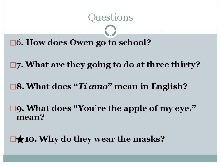 Questions � 6. How does Owen go to school? � 7. What are they