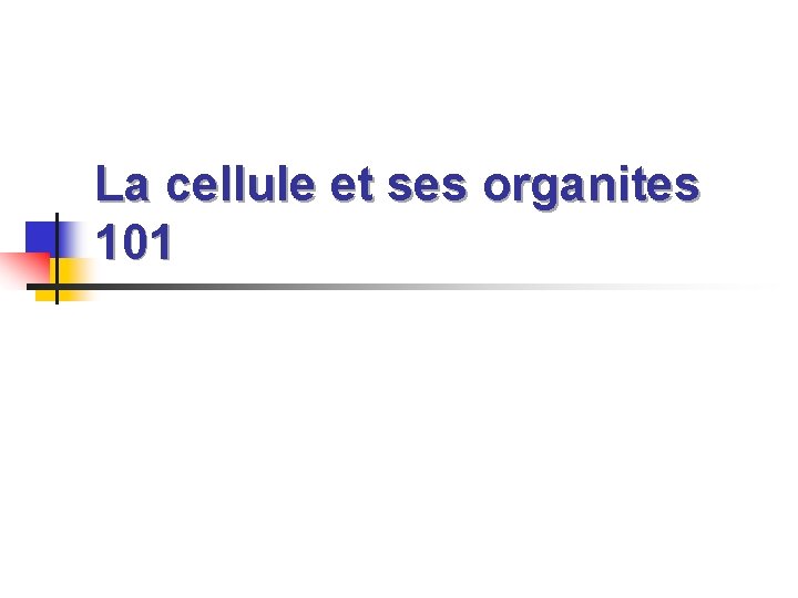 La cellule et ses organites 101 