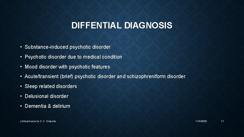 DIFFENTIAL DIAGNOSIS • Substance-induced psychotic disorder • Psychotic disorder due to medical condition •