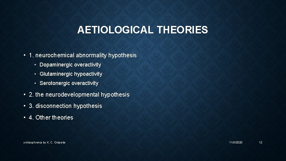AETIOLOGICAL THEORIES • 1. neurochemical abnormality hypothesis • Dopaminergic overactivity • Glutaminergic hypoactivity •