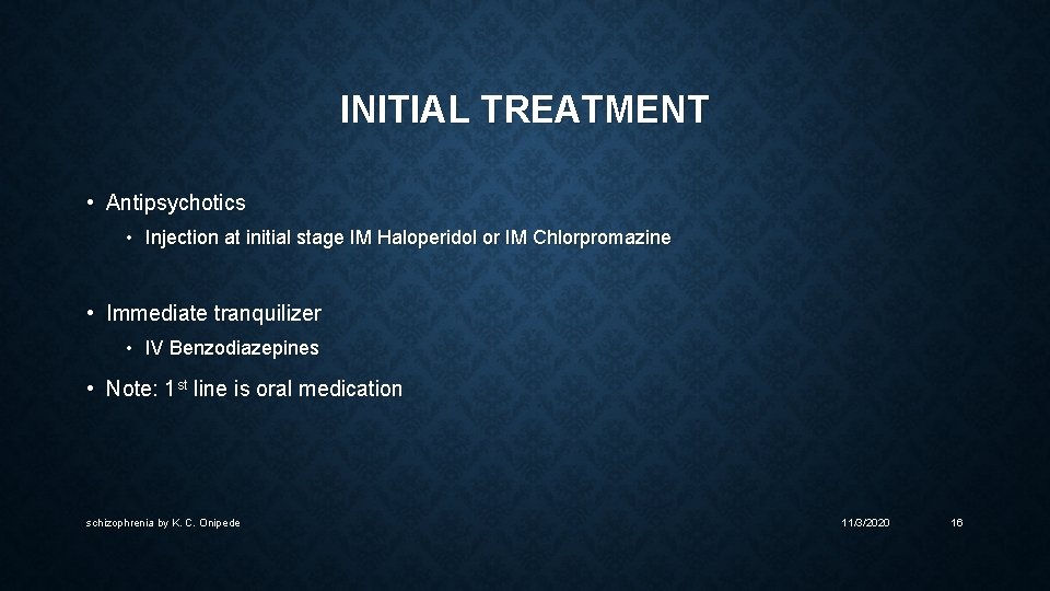 INITIAL TREATMENT • Antipsychotics • Injection at initial stage IM Haloperidol or IM Chlorpromazine
