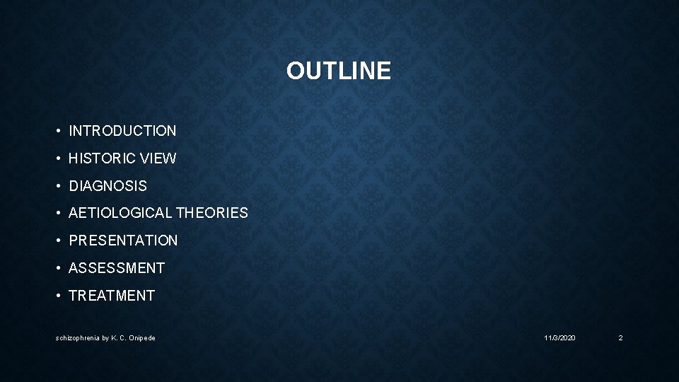 OUTLINE • INTRODUCTION • HISTORIC VIEW • DIAGNOSIS • AETIOLOGICAL THEORIES • PRESENTATION •